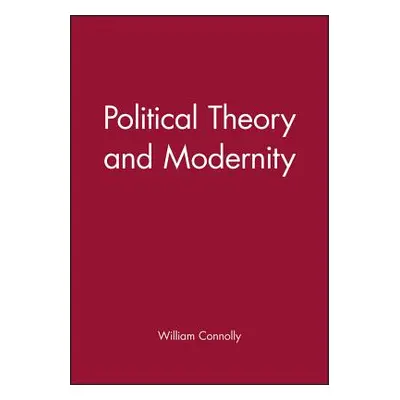 "Political Theory and Modernity" - "" ("Connolly William")