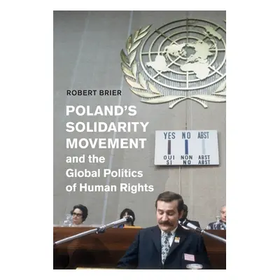 "Poland's Solidarity Movement and the Global Politics of Human Rights" - "" ("Brier Robert")