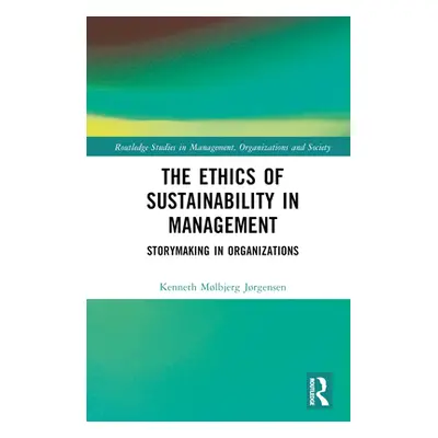 "The Ethics of Sustainability in Management: Storymaking in Organizations" - "" ("Mlbjerg Jrgens