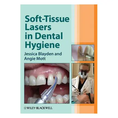 "Soft-Tissue Lasers in Dental H" - "" ("Blayden Jessica")