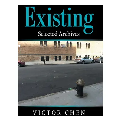 "Existing: Selected Archives" - "" ("Chen Victor")