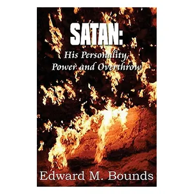 "Satan: His Personality, Power and Overthrow" - "" ("Bounds Edward M.")