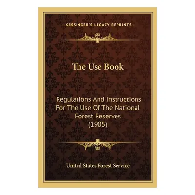 "The Use Book: Regulations and Instructions for the Use of the National Forest Reserves (1905)" 