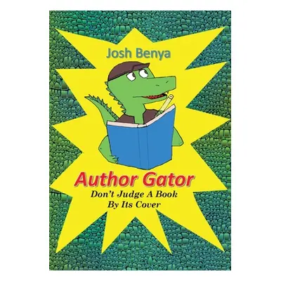 "Author Gator: Don't Judge A Book By Its Cover" - "" ("Benya Josh")