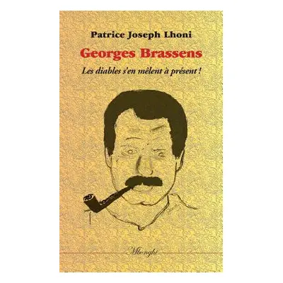 "Georges Brassens: Les diables s'en mlent prsent !" - "" ("Lhoni Patrice Joseph")