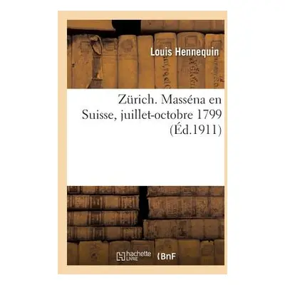 "Zrich. Massna En Suisse, Juillet-Octobre 1799" - "" ("Hennequin Louis")