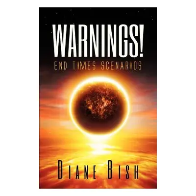 "Warnings! End Times Scenarios" - "" ("Bish Diane")