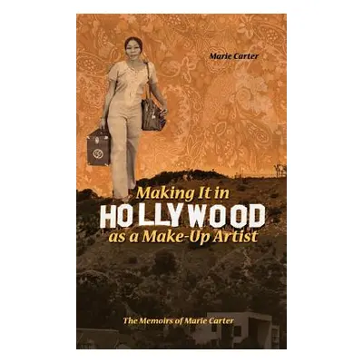 "Making It in Hollywood as a Make-Up Artist: The Memoirs of Marie Carter" - "" ("Carter Marie")