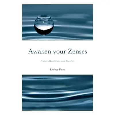 "Awaken your Zenses: Nature Meditations and Mantras" - "" ("Foose Lindsey")