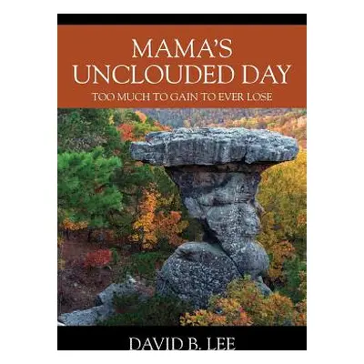 "Mama's Unclouded Day: Too Much To Gain To Ever Lose" - "" ("Lee David B.")