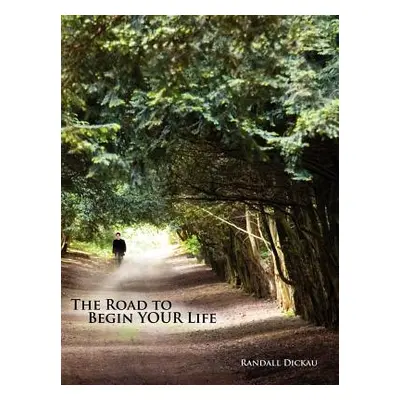 "The Road to Begin Your Life" - "" ("Dickau Randall")