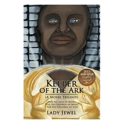 "Keeper of the Ark (a Moses Trilogy): For the Love of Moses, for the Children of Moses, for the 