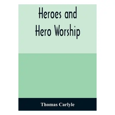 "Heroes and hero worship" - "" ("Carlyle Thomas")