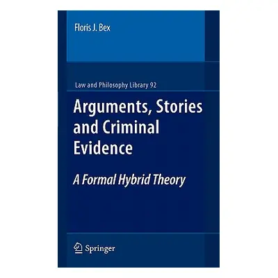 "Arguments, Stories and Criminal Evidence: A Formal Hybrid Theory" - "" ("Bex Floris J.")