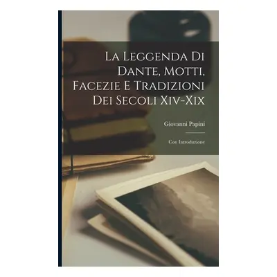 "La leggenda di Dante, motti, facezie e tradizioni dei secoli xiv-xix; con introduzione" - "" ("