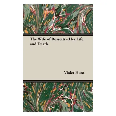 "The Wife of Rossetti - Her Life and Death" - "" ("Hunt Violet")