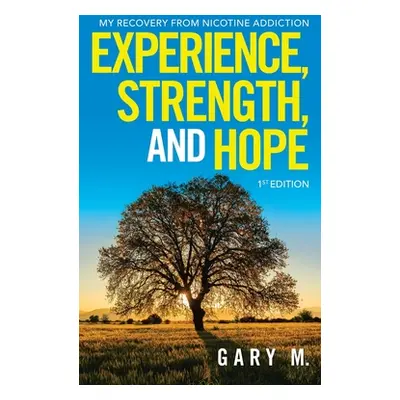 "Experience, Strength, and Hope: My Recovery from Nicotine Addiction" - "" ("M Gary")