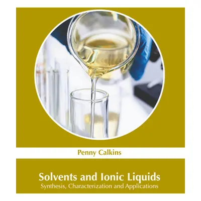 "Solvents and Ionic Liquids: Synthesis, Characterization and Applications" - "" ("Calkins Penny"