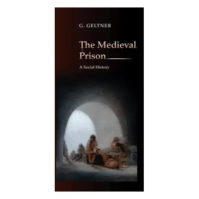 "The Medieval Prison: A Social History" - "" ("Geltner G.")