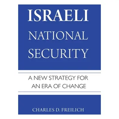 "Israeli National Security: A New Strategy for an Era of Change" - "" ("Freilich Charles D.")