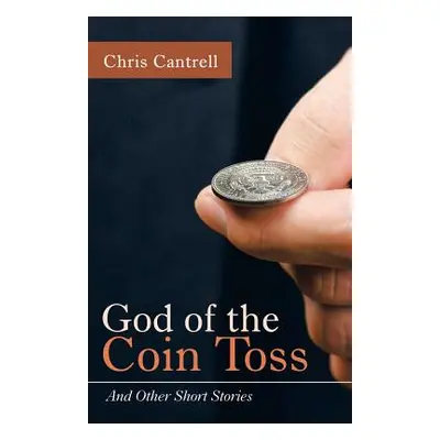 "God of the Coin Toss: And Other Short Stories" - "" ("Cantrell Chris")