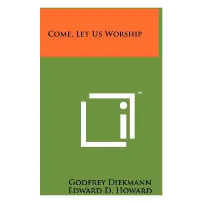 "Come, Let Us Worship" - "" ("Diekmann Godfrey")