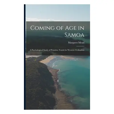 "Coming of age in Samoa; a Psychological Study of Primitive Youth for Western Civilisation" - ""