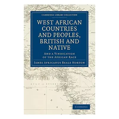 "West African Countries and Peoples, British and Native: And a Vindication of the African Race" 