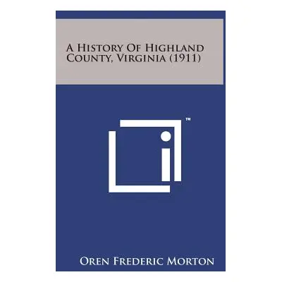 "A History of Highland County, Virginia (1911)" - "" ("Morton Oren Frederic")