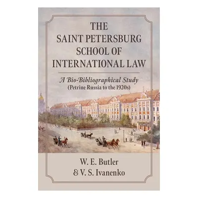 "The Saint Petersburg School of International Law: A Bio-Bibliographical Study (Petrine Russia t