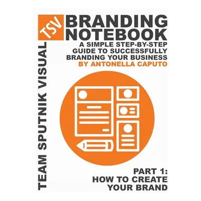 "branding notebook - part 1 how to create your brand: a simple step-by-step guide to successfull