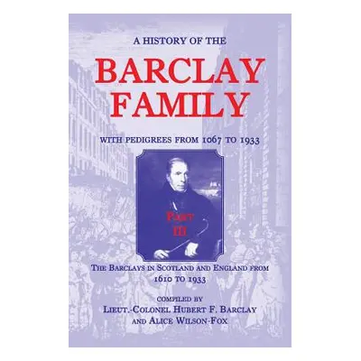 "A History of the Barclay Family, with Pedigrees from 1067 to 1933, Part III: The Barclays in Sc