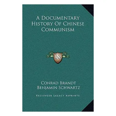 "A Documentary History Of Chinese Communism" - "" ("Brandt Conrad")