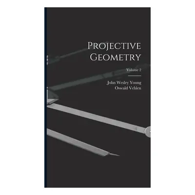 "Projective Geometry; Volume 2" - "" ("Young John Wesley")