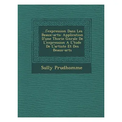 "...L'Expression Dans Les Beaux-Arts: Application D'Une Th Orie G N Rale de L'Expression A L' Tu