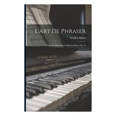 "L'Art De Phraser: Twenty-Six Melodious Studies for Piano. Op. 16" - "" ("Heller Stephen")