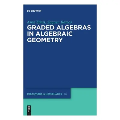 "Graded Algebras in Algebraic Geometry" - "" ("Simis Aron")