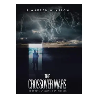 "The Crossover Wars: (Goodbye Angeline, Unabridged)" - "" ("Winslow S. Warren")