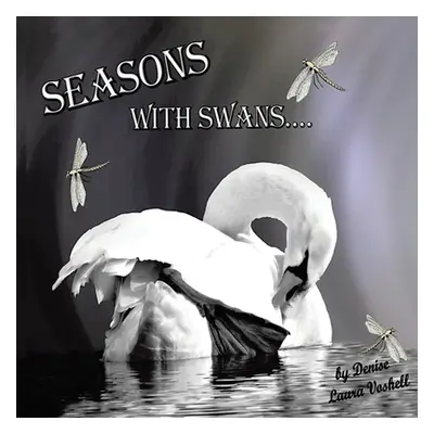 "Seasons with Swans" - "" ("Voshell Denise Laura")