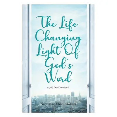 "The Life Changing Light Of God's Word: A 366 Day Devotional" - "" ("Rawlings Norman")