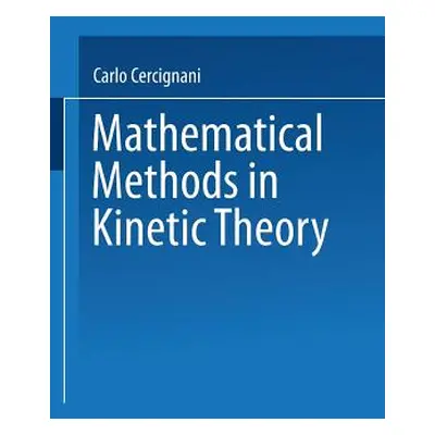 "Mathematical Methods in Kinetic Theory" - "" ("Cercignani Carlo")