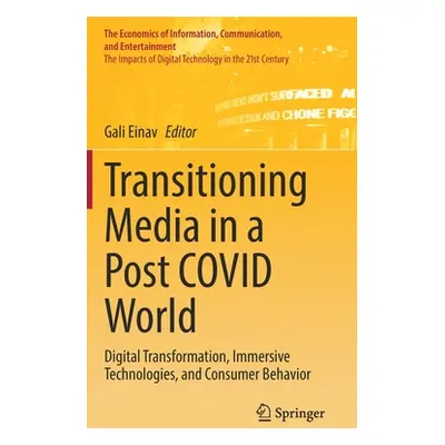 "Transitioning Media in a Post Covid World: Digital Transformation, Immersive Technologies, and 