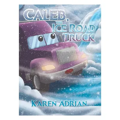 "Caleb, the Ice Road Truck" - "" ("Adrian Karen")