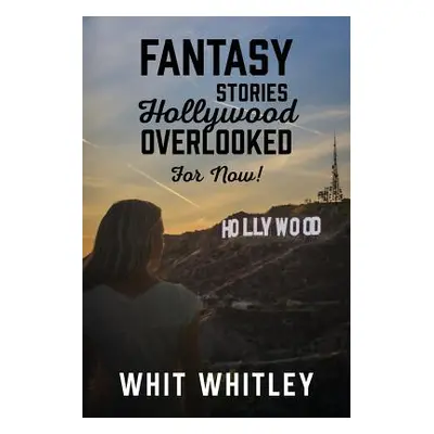 "Fantasy Stories Hollywood Overlooked For Now!" - "" ("Whitley Whit")