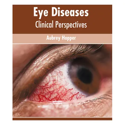 "Eye Diseases: Clinical Perspectives" - "" ("Hopper Aubrey")