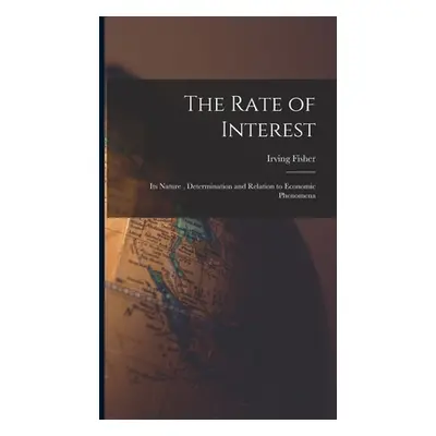 "The Rate of Interest; its Nature, Determination and Relation to Economic Phenomena" - "" ("Irvi