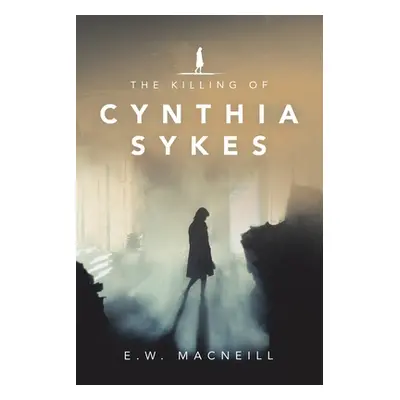 "The Killing of Cynthia Sykes" - "" ("MacNeill E. W.")