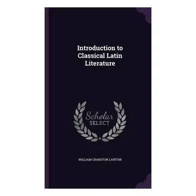 "Introduction to Classical Latin Literature" - "" ("Lawton William Cranston")