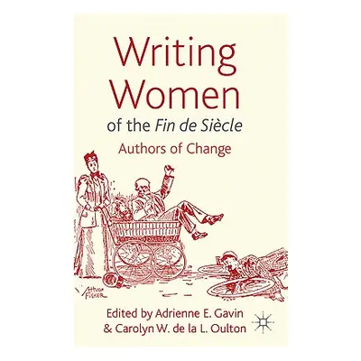 "Writing Women of the Fin de Sicle: Authors of Change" - "" ("Gavin Adrienne E.")