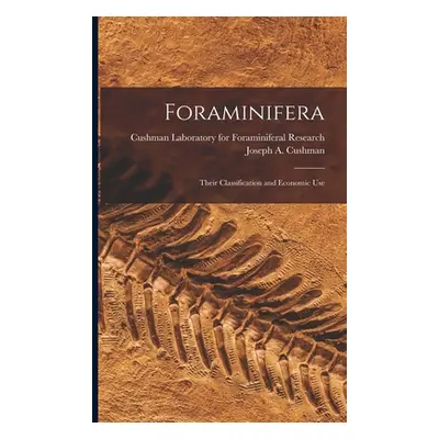 "Foraminifera; Their Classification and Economic Use" - "" ("Cushman Laboratory for Foraminifera